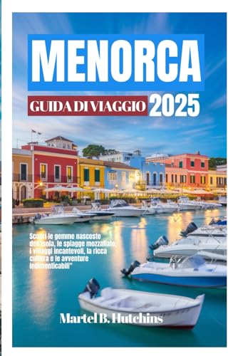 MENORCA GUIDA DI VIAGGIO 2025: Scopri le gemme nascoste dell'isola, le spiagge mozzafiato, i villaggi incantevoli, la ricca cultura e le avventure indimenticabili" MENORCA GUIDA DI VIAGGIO 2025: Scopri le gemme nascoste dell'isola, le spiagge mozzafiato, i villaggi incantevoli, la ricca cultura e le avventure indimenticabili" von Independently published