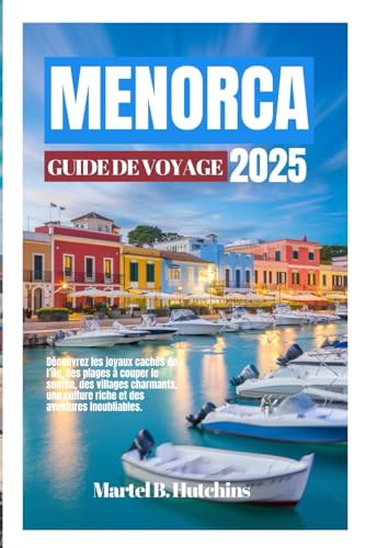 MENORCA GUIDE DE VOYAGE 2025: Découvrez les joyaux cachés de l'île, des plages à couper le souffle, des villages charmants, une culture riche et des aventures inoubliables. MENORCA GUIDE DE VOYAGE 2025: Découvrez les joyaux cachés de l'île, des plages à couper le souffle, des villages charmants, une culture riche et des aventures inoubliables. von Independently published