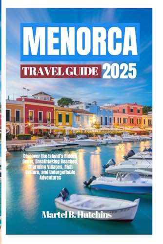 MENORCA TRAVEL GUIDE 2025: Discover the Island’s Hidden Gems, Breathtaking Beaches, Charming Villages, Rich Culture, and Unforgettable Adventures" MENORCA TRAVEL GUIDE 2025: Discover the Island’s Hidden Gems, Breathtaking Beaches, Charming Villages, Rich Culture, and Unforgettable Adventures" von Independently published