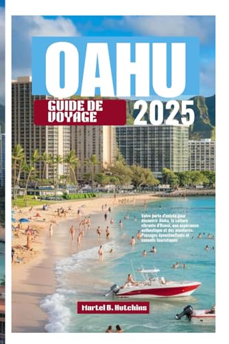 OAHU GUIDE DE VOYAGE 2025: Votre porte d'entrée pour découvrir Aloha, la culture vibrante d'Hawaï, une expérience authentique et des aventures. Paysages époustouflants et conseils touristiques OAHU GUIDE DE VOYAGE 2025: Votre porte d'entrée pour découvrir Aloha, la culture vibrante d'Hawaï, une expérience authentique et des aventures. Paysages époustouflants et conseils touristiques von Independently published