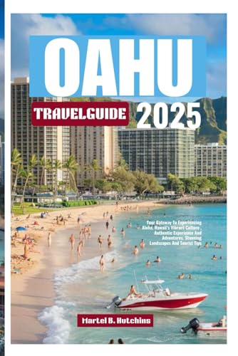 OAHU TRAVEL GUIDE 2025: Your Gateway To Experiencing Aloha, Hawaii’s Vibrant Culture , Authentic Experience And Adventures. Stunning Landscapes And Tourist Tips OAHU TRAVEL GUIDE 2025: Your Gateway To Experiencing Aloha, Hawaii’s Vibrant Culture , Authentic Experience And Adventures. Stunning Landscapes And Tourist Tips von Independently published