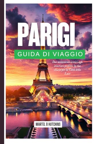 PARIGI GUIDA DI VIAGGIO 2025: Dai monumenti iconici agli itinerari perfetti: la tua chiave per la Città della Luce PARIGI GUIDA DI VIAGGIO 2025: Dai monumenti iconici agli itinerari perfetti: la tua chiave per la Città della Luce von Independently published