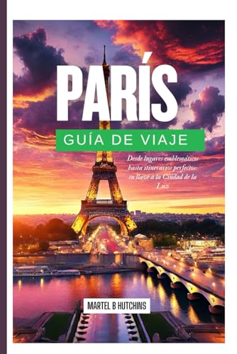 PARÍS GUÍA DE VIAJE 2025: Desde lugares emblemáticos hasta itinerarios perfectos: su llave a la Ciudad de la Luz PARÍS GUÍA DE VIAJE 2025: Desde lugares emblemáticos hasta itinerarios perfectos: su llave a la Ciudad de la Luz von Independently published