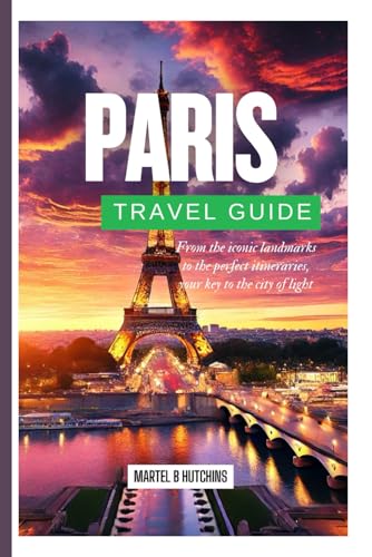 PARIS TRAVEL GUIDE 2025: From Iconic Landmarks to Perfect Itineraries—Your Key to the City of Light PARIS TRAVEL GUIDE 2025: From Iconic Landmarks to Perfect Itineraries—Your Key to the City of Light von Independently published