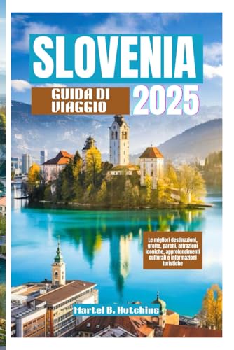 SLOVENIA GUIDA DI VIAGGIO 2025: Le migliori destinazioni, grotte, parchi, attrazioni iconiche, approfondimenti culturali e informazioni turistiche SLOVENIA GUIDA DI VIAGGIO 2025: Le migliori destinazioni, grotte, parchi, attrazioni iconiche, approfondimenti culturali e informazioni turistiche von Independently published