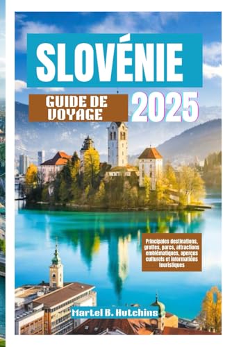 SLOVÉNIE GUIDE DE VOYAGE 2025: Principales destinations, grottes, parcs, attractions emblématiques, aperçus culturels et informations touristiques SLOVÉNIE GUIDE DE VOYAGE 2025: Principales destinations, grottes, parcs, attractions emblématiques, aperçus culturels et informations touristiques von Independently published