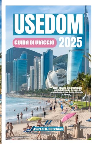 USEDOM GUIDA DI VIAGGIO 2025: Scopri il fascino delle attrazioni del gioiello baltico della Germania, le migliori cose da fare. Cucina, itinerari e itinerari, USEDOM GUIDA DI VIAGGIO 2025: Scopri il fascino delle attrazioni del gioiello baltico della Germania, le migliori cose da fare. Cucina, itinerari e itinerari, von Independently published
