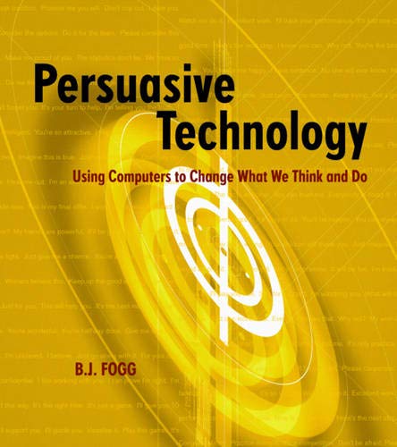 Persuasive Technology: Using Computers to Change What We Think and Do (Interactive Technologies) von Morgan Kaufmann