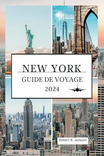 NEW YORK GUIDE DE VOYAGE 2024: Un guide détaillé mis à jour sur la planification de voyages pour découvrir le plus grand de New York von Independently published