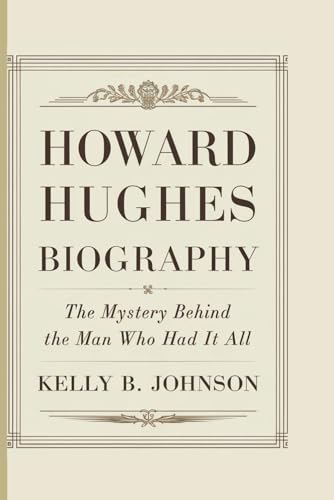 HOWARD HUGHES BIOGRAPHY: The Mystery Behind the Man Who Had It All von Independently published