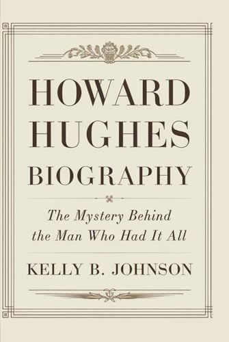 HOWARD HUGHES BIOGRAPHY: The Mystery Behind the Man Who Had It All von Independently published