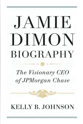 JAMIE DIMON BIOGRAPHY: The Visionary CEO of JPMorgan Chase von Independently published