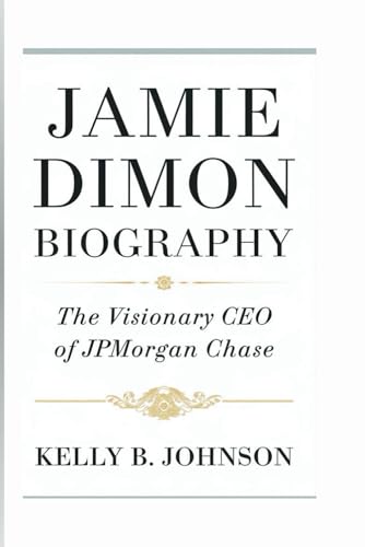 JAMIE DIMON BIOGRAPHY: The Visionary CEO of JPMorgan Chase von Independently published