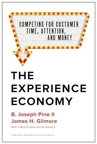 Experience Economy, With a New Preface by the Authors: Competing for Customer Time, Attention, and Money