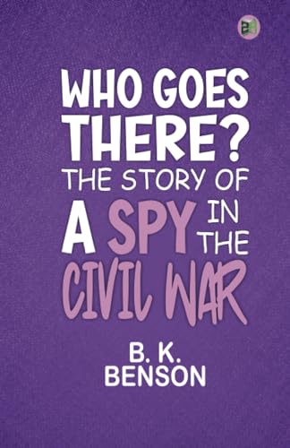 Who Goes There? The Story of a Spy in the Civil War