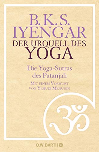 Der Urquell des Yoga: Die Yoga-Sutras des Patanjali von Barth O.W.