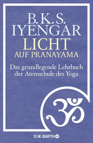Licht auf Pranayama: Das grundlegende Lehrbuch der Atemschule des Yoga von Droemer Knaur*