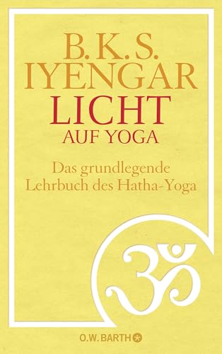 Licht auf Yoga: Das gundlegende Lehrbuch des Hatha-Yoga