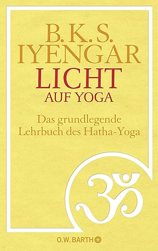 Licht auf Yoga: Das gundlegende Lehrbuch des Hatha-Yoga von Barth O.W.