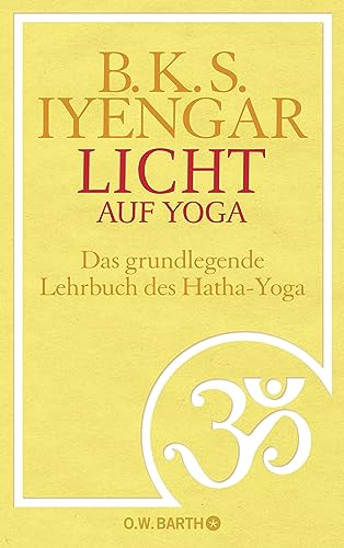 Licht auf Yoga: Das gundlegende Lehrbuch des Hatha-Yoga Licht auf Yoga: Das gundlegende Lehrbuch des Hatha-Yoga