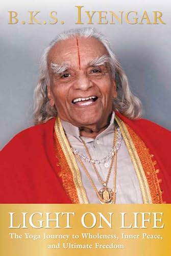 Light on Life: The Yoga Journey to Wholeness, Inner Peace, and Ultimate Freedom (Iyengar Yoga Books) von Rodale