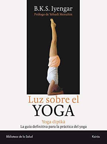 Luz Sobre el Yoga: Yoga Dipika: Yoga Dipika. La guía definitiva para la práctica del yoga (Biblioteca de la Salud) von KAIRÓS