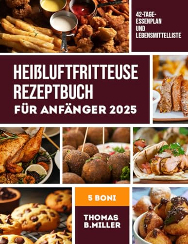 Heißluftfritteuse Rezeptbuch Für Anfänger 2025: Köstliche und einfache Rezepte für vielbeschäftigte Menschen (SCHWARZ-WEIß-EDITION) von Independently published