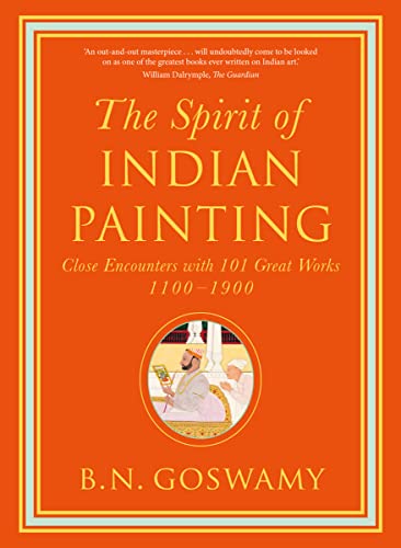 The Spirit of Indian Painting: Close Encounters with 101 Great Works 1100 -1900