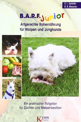 B.A.R.F. Junior - Artgerechte Rohernährung für Welpen und Junghunde: Ein praktischer Ratgeber für Züchter und Welpenbesitzer (Das besondere Hundebuch) von Kynos Verlag