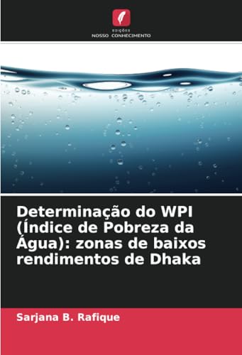 Determinação do WPI (Índice de Pobreza da Água): zonas de baixos rendimentos de Dhaka von Edições Nosso Conhecimento