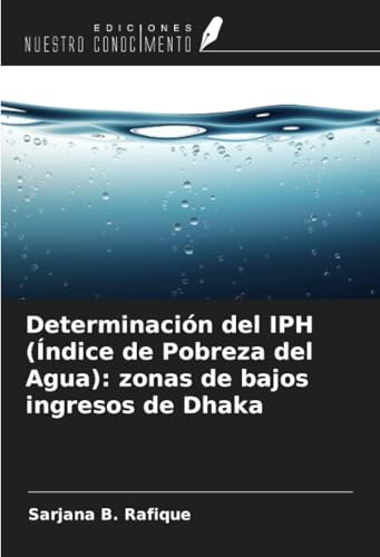 Determinación del IPH (Índice de Pobreza del Agua): zonas de bajos ingresos de Dhaka von Ediciones Nuestro Conocimiento