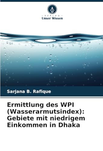 Ermittlung des WPI (Wasserarmutsindex): Gebiete mit niedrigem Einkommen in Dhaka von Verlag Unser Wissen