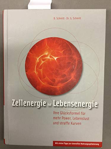 Zellenergie ist Lebensenergie: Ihre Glücksformel für mehr Power, Lebenslust und straffe Kurven