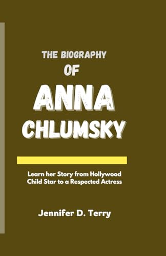 THE BIOGRAPHY OF ANNA CHLUMSKY: Learn Her Story from Hollywood Child Star to a Respected Actress