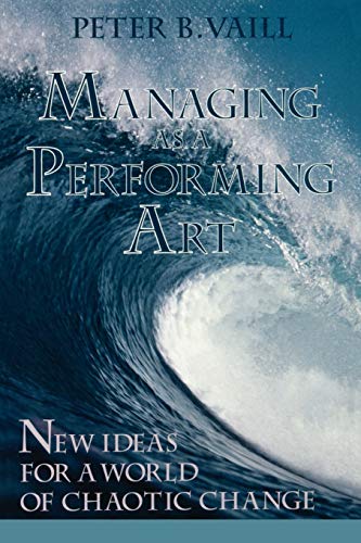 Managing Performing Art New Ideas P: New Ideas for a World of Chaotic Change (Jossey-Bass Leadership)