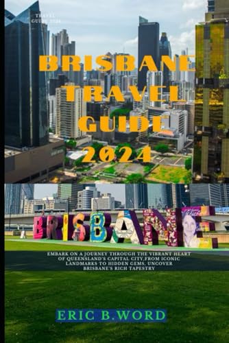 BRISBANE TRAVEL GUIDE 2024: Embark on a Journey through the Vibrant Heart of Queensland's Capital City,From Iconic Landmarks to Hidden Gems, Uncover ... Grimoire: Quests Beyond Borders, Band 62) von Independently published