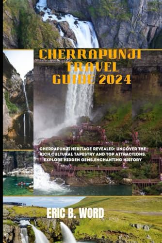 CHERRAPUNJI TRAVEL GUIDE 2024: Cherrapunji Heritage Revealed: Uncover the Rich Cultural Tapestry and Top Attractions. Explore Hidden Gems,Enchanting ... Grimoire: Quests Beyond Borders, Band 68) von Independently published