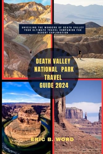 DEATH VALLEY NATIONAL PARKS TRAVEL GUIDE 2024: Unveiling the Wonders of Death Valley: Your Ultimate Travel Companion for Desert Exploration (Globetrotter's Grimoire: Quests Beyond Borders, Band 76) von Independently published