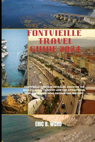 FONTVIEILLE TRAVEL GUIDE 2024: Fontvieille Heritage Revealed: Uncover the Rich Cultural Tapestry and Top Attractions. Explore Hidden Gems,Enchanting ... Grimoire: Quests Beyond Borders, Band 69) von Independently published