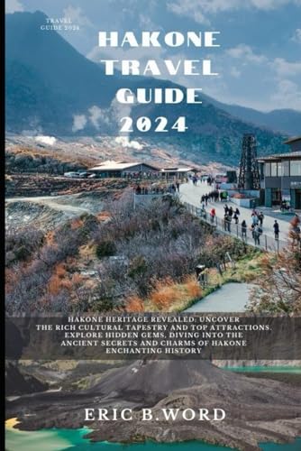 HAKONE TRAVEL GUIDE 2024: Hakone Heritage Revealed: Uncover the Rich Cultural Tapestry and Top Attractions. Explore Hidden Gems, Diving into the ... Grimoire: Quests Beyond Borders, Band 60) von Independently published