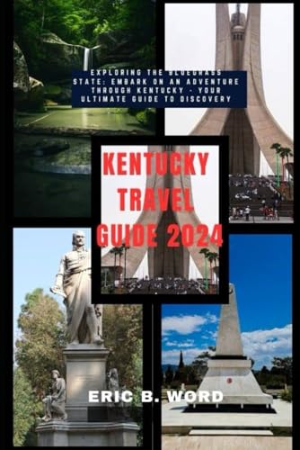 KENTUCKY TRAVEL GUIDE 2024: Exploring the Bluegrass State: Embark on an Adventure through Kentucky - Your Ultimate Guide to Discovery (Globetrotter's Grimoire: Quests Beyond Borders, Band 82) von Independently published