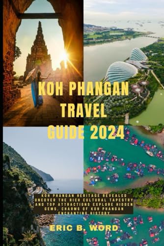 KOH PHANGAN TRAVEL GUIDE 2024: Koh Phangan Heritage Revealed: Uncover the Rich Cultural Tapestry and Top Attractions. Explore Hidden Gems, Charms of ... Grimoire: Quests Beyond Borders, Band 75) von Independently published