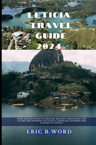 LETICIA TRAVEL GUIDE 2024: From Ancient Ruins to Pristine Beaches: Unraveling the Allure and Diversity of Leticia Landscape Savoring the Flavors of ... Grimoire: Quests Beyond Borders, Band 64) von Independently published