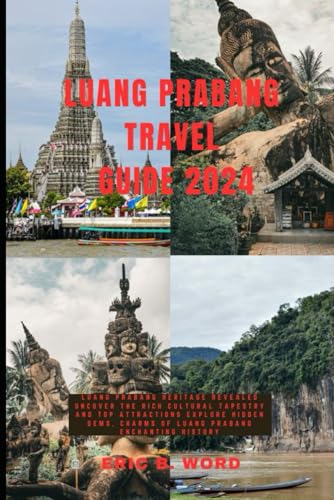 LUANG PRABANG TRAVEL GUIDE 2024: Luang Prabang Heritage Revealed: Uncover the Rich Cultural Tapestry and Top Attractions. Explore Hidden Gems, Charms ... Grimoire: Quests Beyond Borders, Band 73) von Independently published