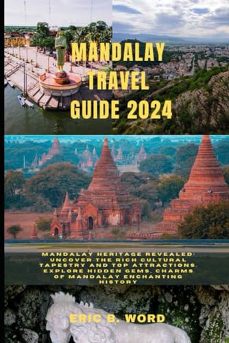 MANDALAY TRAVEL GUIDE 2024: Mandalay Heritage Revealed: Uncover the Rich Cultural Tapestry and Top AttractionsExplore Hidden Gems, and Charms of ... Grimoire: Quests Beyond Borders, Band 70) von Independently published
