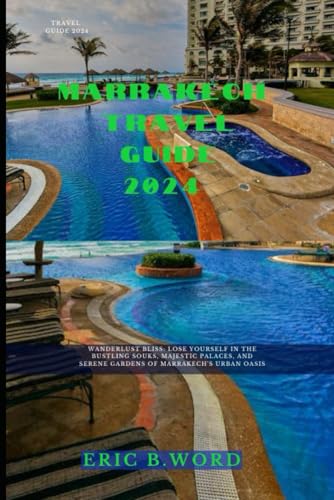 MARRAKECH TRAVEL GUIDE 2024: Wanderlust Bliss: Lose Yourself in the Bustling Souks, Majestic Palaces, and Serene Gardens of Marrakech's Urban Oasis ... Grimoire: Quests Beyond Borders, Band 63) von Independently published