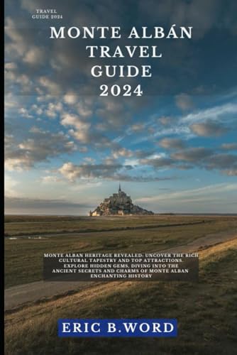 MONTE ALBÁN TRAVEL GUIDE 2024: Monte Alban Heritage Revealed: Uncover the Rich Cultural Tapestry and Top Attractions. Explore Hidden Gems, Diving into ... Grimoire: Quests Beyond Borders, Band 56) von Independently published