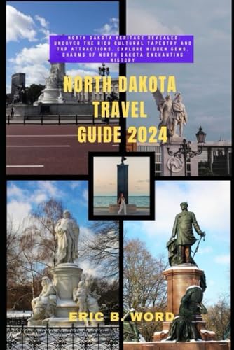 NORTH DAKOTA TRAVEL GUIDE 2024: North Dakota Heritage Revealed: Uncover the Rich Cultural Tapestry and Top Attractions. Explore Hidden Gems, Charms of ... Grimoire: Quests Beyond Borders, Band 85) von Independently published