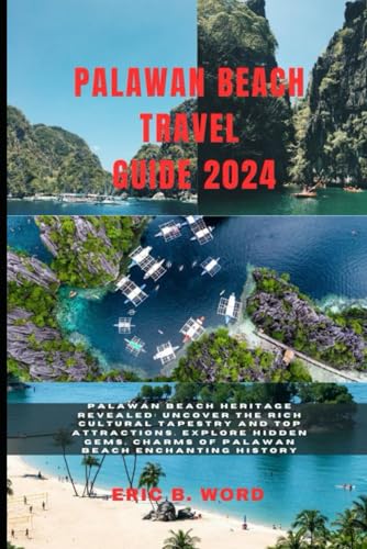 PALAWAN BEACH TRAVEL GUIDE 2024: Palawan Beach Heritage Revealed: Uncover the Rich Cultural Tapestry and Top Attractions. Explore Hidden Gems, Charms ... Grimoire: Quests Beyond Borders, Band 72) von Independently published