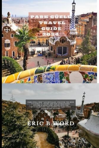 PARK GÜELL TRAVEL GUIDE 2024: Park Güell Heritage Revealed: Uncover the Rich Cultural Tapestry and Top Attractions. Explore Hidden Gems, Diving into ... Grimoire: Quests Beyond Borders, Band 51) von Independently published
